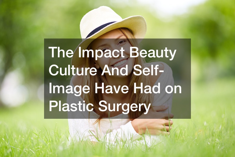 The Impact Beauty Culture And Self-Image Have Had on Plastic Surgery