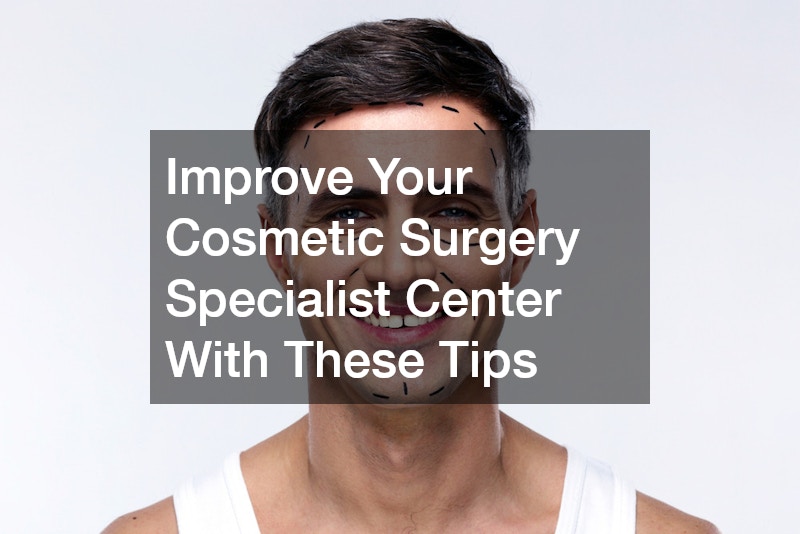 Improve Your Cosmetic Surgery Specialist Center With These Tips