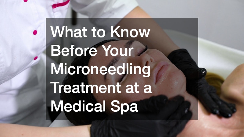 What to Know Before Your Microneedling Treatment at a Medical Spa