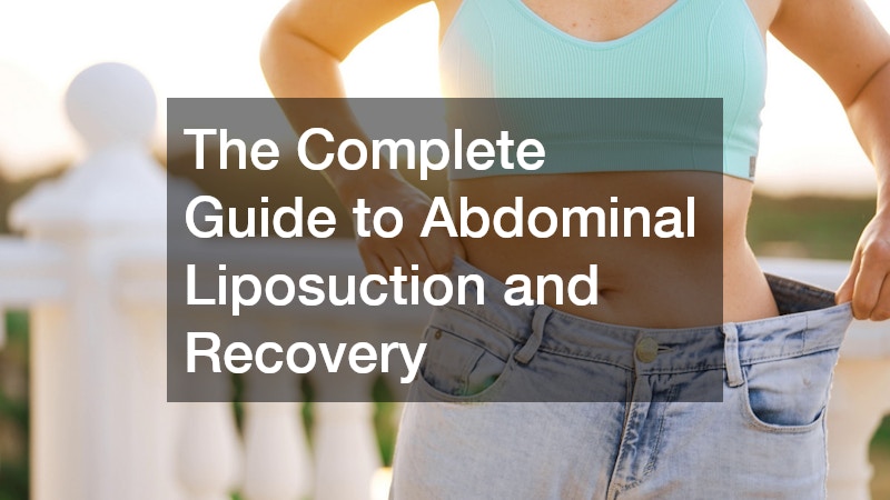 The Complete Guide to Abdominal Liposuction and Recovery
