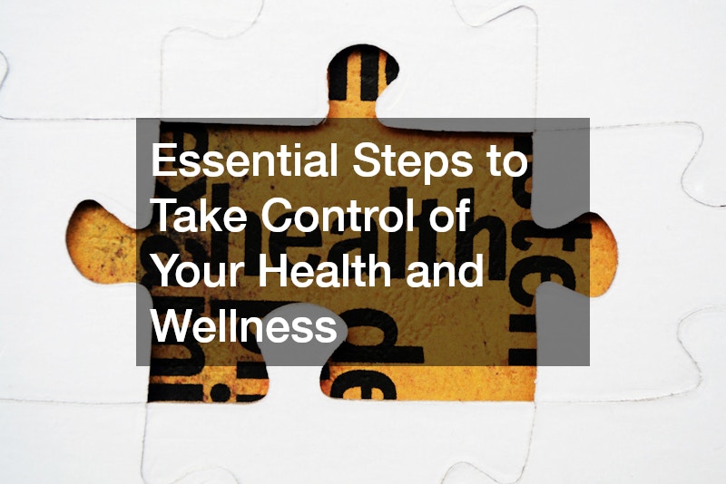 Essential Steps to Take Control of Your Health and Wellness
