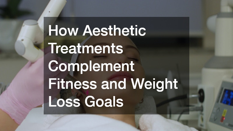 How Aesthetic Treatments Complement Fitness and Weight Loss Goals